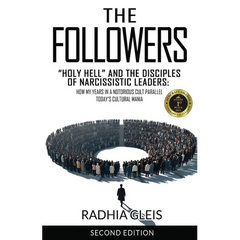 The Followers: "Holy Hell" and the Disciples of Narcissistic Leaders: How My Years in a Notorious Cult Parallel Today's Cultural Mania (SECOND EDITION