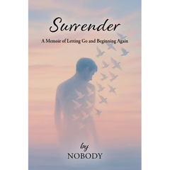Surrender - by Nobody: A Memoir of Letting Go and Beginning Again