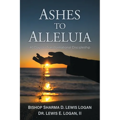 Ashes to Alleluia: 40 Days to Transformational Discipleship