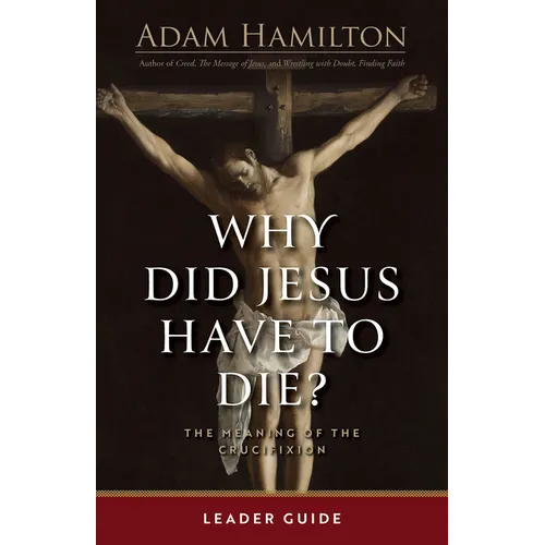 Why Did Jesus Have to Die? - Leader Guide: The Meaning of the Crucifixion