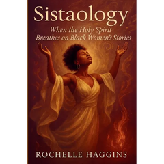 Sistaology: When the Holy Spirit Breathes on Black Women's Stories