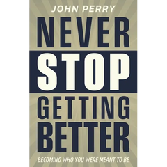 Never Stop Getting Better: Becoming Who You Were Meant to Be