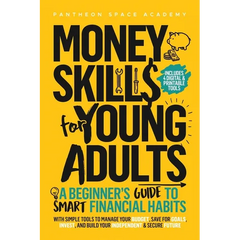 Money Skills for Young Adults: A Beginner's Guide to Smart Financial Habits, with Simple Tools to Manage Your Budget, Save for Goals, Invest, and Buil