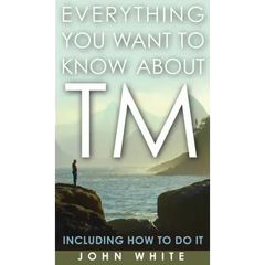 Everything You Want to Know about TM -- Including How to Do It