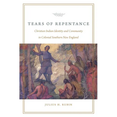 Tears of Repentance: Christian Indian Identity and Community in Colonial Southern New England