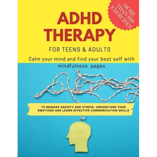 ADHD theraphy for teens and adults - Calm your mind and find your best self with mindfulness pages. to Manage Anxiety and Stress, Understand Your Emot