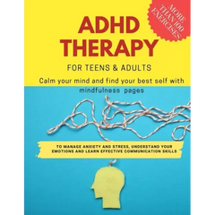 ADHD theraphy for teens and adults - Calm your mind and find your best self with mindfulness pages. to Manage Anxiety and Stress, Understand Your Emot