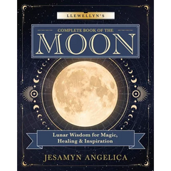 Llewellyn's Complete Book of the Moon: Lunar Wisdom for Magic, Healing & Inspiration