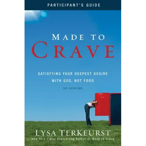 Made to Crave Bible Study Participant's Guide: Satisfying Your Deepest Desire with God, Not Food