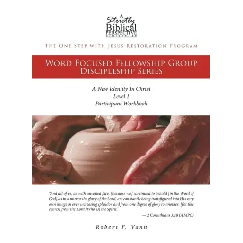 The One Step with Jesus Restoration Program: Word Focused Fellowship Group Discipleship Series; Level 1; A New Identity In Christ
