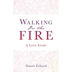 Walking In the Fire: A Love Story