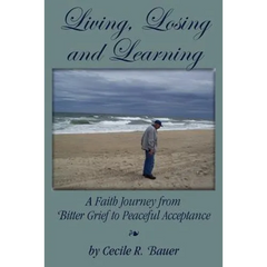 Living, Losing and Learning: A Faith Journey from Bitter Grief to Peaceful Acceptance