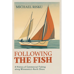 Following the Fish: A History of Commercial Fishing Along Minnesota's North Shore