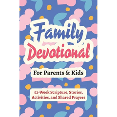 Family Devotional for Parents and Kids - 52-Week Scripture, Stories, Activities, and Shared Prayers: Christian Gifts for Families - a Year of Bible Re