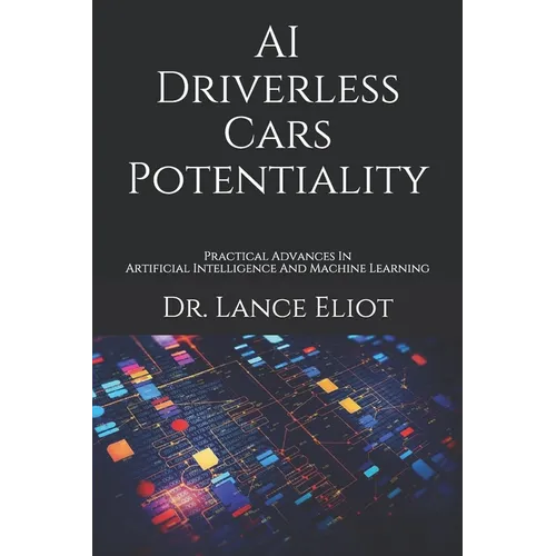 AI Driverless Cars Potentiality: Practical Advances In Artificial Intelligence And Machine Learning