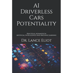 AI Driverless Cars Potentiality: Practical Advances In Artificial Intelligence And Machine Learning