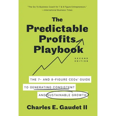 The Predictable Profits Playbook: The 7- and 8-Figure CEOs' Guide to Generating Consistent and Sustainable Growth