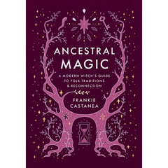 Ancestral Magic: A Modern Witch's Guide to Folk Traditions & Reconnection