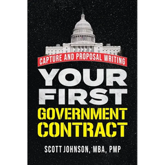 Your First Government Contract: Capture and Proposal Writing