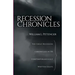 Recession Chronicles: The Great Recession Chronicled In 150 Contemporaneously Written Essays
