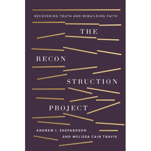 The Reconstruction Project: Recovering Truth and Rebuilding Faith