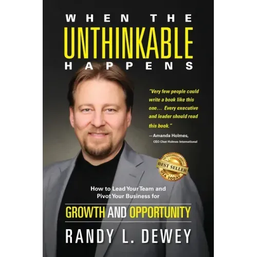 When the Unthinkable Happens: How to Lead Your Team and Pivot Your Business for Growth and Opportunity