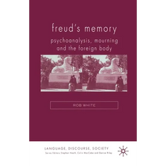 Freud's Memory: Psychoanalysis, Mourning and the Foreign Body