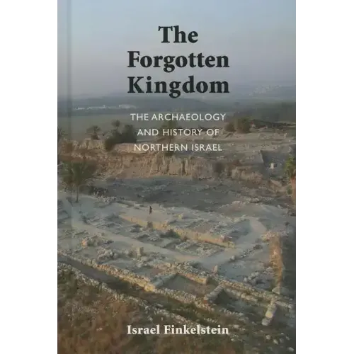 The Archaeology and History of Northern Israel: The Forgotten Kingdom