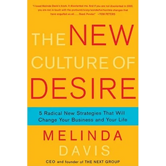 The New Culture of Desire: 5 Radical New Strategies That Will Change Your Business and Your Life