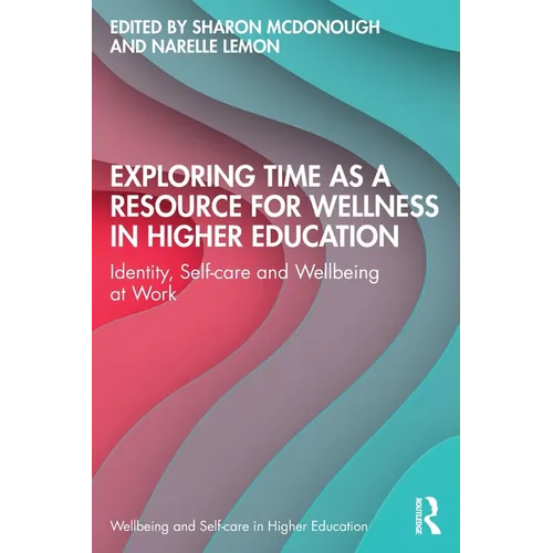 Exploring Time as a Resource for Wellness in Higher Education: Identity, Self-care and Wellbeing at Work