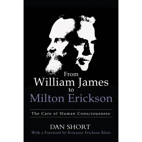 From William James to Milton Erickson: The Care of Human Consciousness