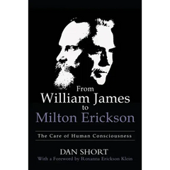 From William James to Milton Erickson: The Care of Human Consciousness