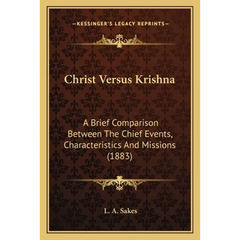 Christ Versus Krishna: A Brief Comparison Between The Chief Events, Characteristics And Missions (1883)