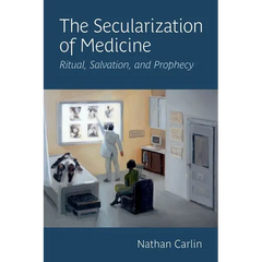 The Secularization of Medicine: Ritual, Salvation, and Prophecy