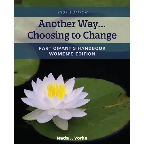 Another Way...Choosing to Change: Participant's Handbook - Women's Edition