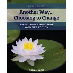 Another Way...Choosing to Change: Participant's Handbook - Women's Edition