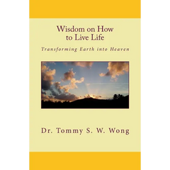 Wisdom on How to Live Life: Transforming Earth into Heaven