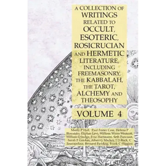 A Collection of Writings Related to Occult, Esoteric, Rosicrucian and Hermetic Literature, Including Freemasonry, the Kabbalah, the Tarot, Alchemy and