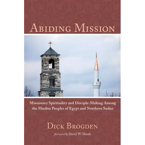 Abiding Mission: Missionary Spirituality and Disciple-Making Among the Muslim Peoples of Egypt and Northern Sudan