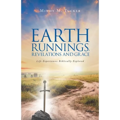 Earth Runnings, Revelations and Grace: Life Experiences Biblically Explored