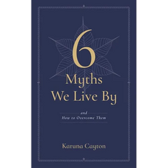 6 Myths We Live by: And How to Overcome Them