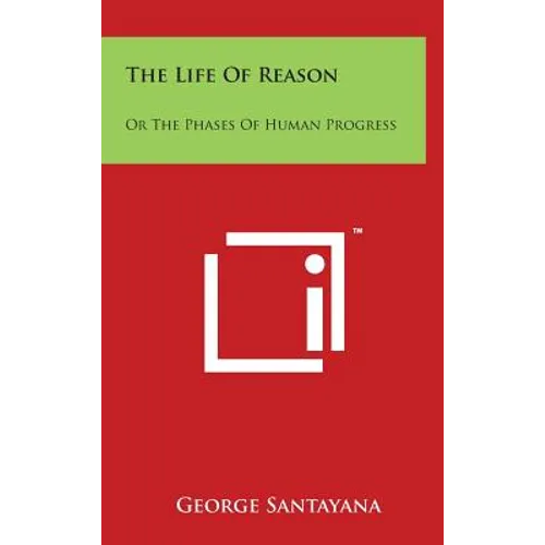 The Life Of Reason: Or The Phases Of Human Progress: Reason In Art