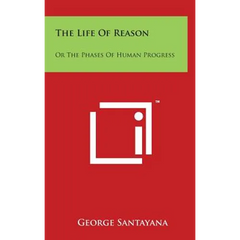 The Life Of Reason: Or The Phases Of Human Progress: Reason In Art