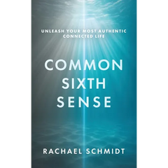 Common Sixth Sense: Unleash Your Most Authentic Connected Life