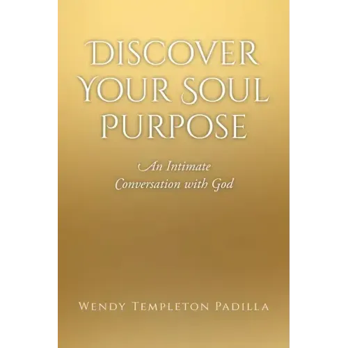 Discover Your Soul Purpose: An Intimate Conversation with God