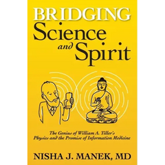 Bridging Science and Spirit: The Genius of William A. Tiller's Physics and the Promise of Information Medicine