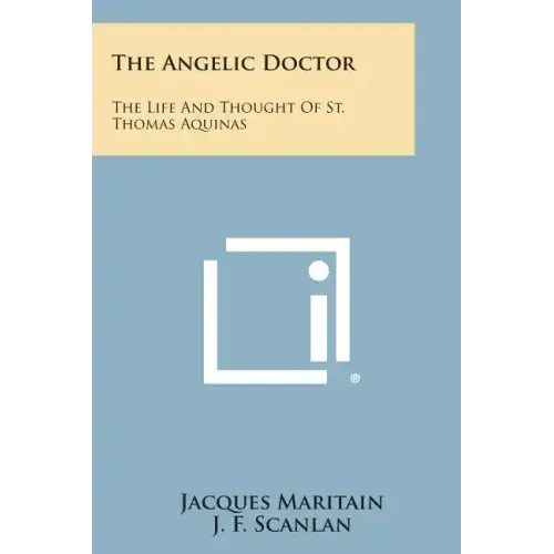 The Angelic Doctor: The Life and Thought of St. Thomas Aquinas