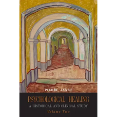 Psychological Healing: A Historical and Clinical Study-Volume Two