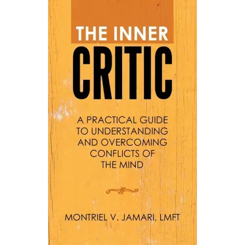 The Inner Critic: A Practical Guide to Understanding and Overcoming Conflicts of the Mind