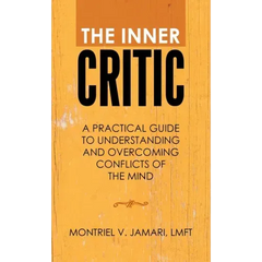 The Inner Critic: A Practical Guide to Understanding and Overcoming Conflicts of the Mind